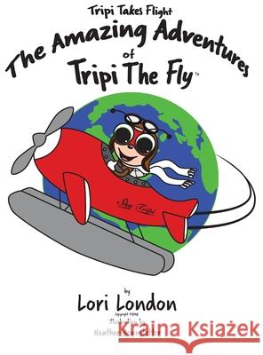 Tripi Takes Flight: The Amazing Adventures Of Tripi The Fly London, Lori 9780997536843 Lori London Entertainment LLC