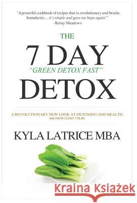 The 7 Day Detox: The 21 Day Green Detox Fast Kyla Latrice Tennin 9780997537116 Lady Mirage Publications, Inc.