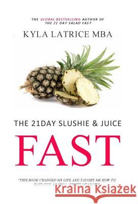 The 21 Day Slushie & Juice Fast Kyla Latrice Tennin 9780997537130 Lady Mirage Publications, Inc.