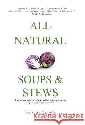 All Natural Soups & Stews Kyla Latrice Tennin 9780997537185 Lady Mirage Publications, Inc.