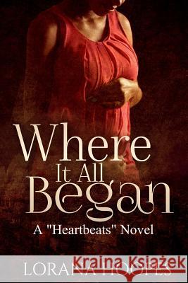 Where It All Began: A Heartbeats Novel Lorana L. Hoopes 9780997541120 Lorana Hoopes