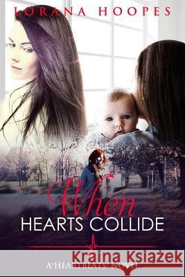 When Hearts Collide: A Heartbeats Novel Lorana Hoopes 9780997541151 Lorana Hoopes