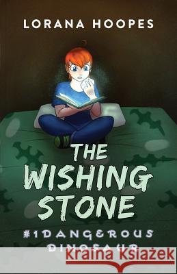 The Wishing Stone: Dangerous Dinosaur Lorana Hoopes Kendall Mavis Jackson 9780997541175 Lorana Hoopes