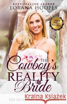 The Cowboy's Reality Bride Large Print: A Blushing Brides Romance Lorana Hoopes 9780997541199 Lorana Hoopes