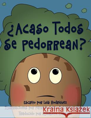 ¿Acaso Todos Se Pedorrean? (Does Everybody Fart?) Luis Rodriguez 9780997543322 Luis Fernando Rodriguez