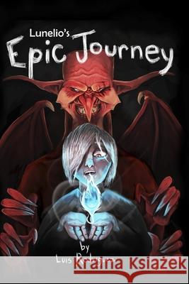 Lunelio's Epic Journey Luis Rodriguez 9780997543377 Alchemy Hero Publishing