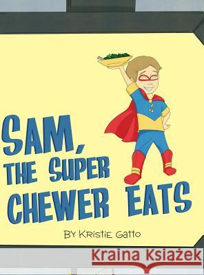 Sam, The Super Chewer Eats Gatto, Kristie 9780997543520 MindStir Media