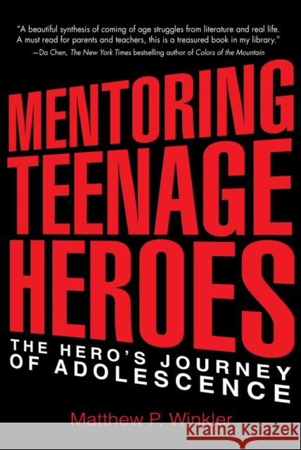 Mentoring Teenage Heroes: The Hero's Journey of Adolescence Matthew P. Winkler 9780997543735 Woodhall Press Llp