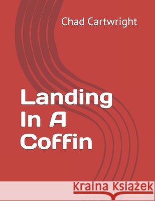 Landing In A Coffin Chad Cartwright 9780997547153