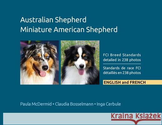 Australian Shepherd, Miniature American Shepherd: FCI Breed Standards detailed in 238 photos, English and French Paula J. McDermid 9780997553468 Bainbridge Press