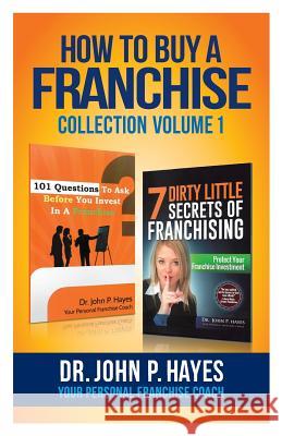 How To Buy A Franchise: Collection Volume I Hayes, John P. 9780997553659 Bizcompress