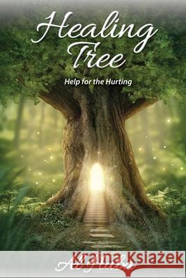 The Healing Tree: Help for the Hurting Al Huba 9780997553949 True Perspective Publishing House