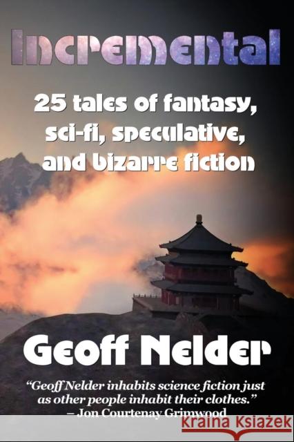 Incremental: 25 Tales of Fantasy, Sci-Fi, Speculative, and Bizarre Stories Geoff Nelder 9780997554922 LL-Publications