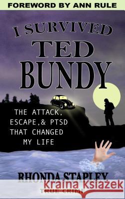 I Survived Ted Bundy: The Attack, Escape & Ptsd That Changed My Life Rhonda Stapley 9780997559309 Galaxy-44 Publishing