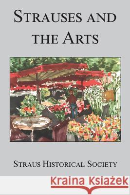 Strauses and the Arts Joan Adler Catherine McIlvaine Smith Marissa Pelliccia 9780997563610