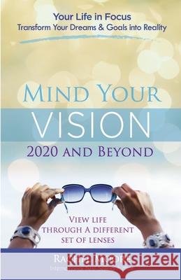 Mind Your Vision - 2020 and Beyond: Transform Your Dreams and Goals into Reality Moore Rachel Jean Boles Tanya Viduya 9780997563801