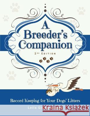 A Breeder's Companion: Record Keeping for Your Dogs' Litters Leila Grandemange   9780997565881 Sunnyville Publishing