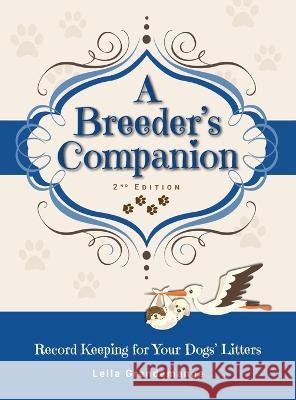A Breeder's Companion: Record Keeping for Your Dogs' Litters Leila Grandemange   9780997565898 Sunnyville Publishing