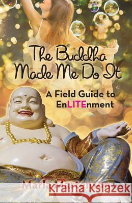 The Buddha Made Me Do it: A Memoir Martenson, Marla 9780997566406