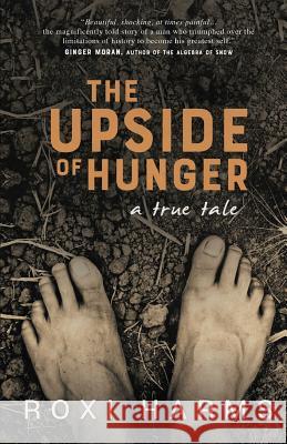 The Upside of Hunger: A True Tale Roxi Harms 9780997567083