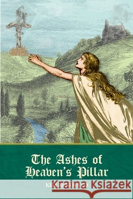 The Ashes of Heaven's Pillar Kim Rendfeld 9780997569537 Kim Rendfeld