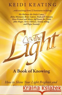 The Light: A Book of Knowing: How to Shine Your Light Brighter and Live in the Spiritual Heart Keidi Keating   9780997572711 Light Network