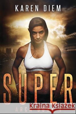 Super: Arca Book 1 Karen Diem   9780997574012