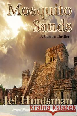 Mosquito Sands: A Carson Thriller Jef Huntsman 9780997574869 R. R. Bowker