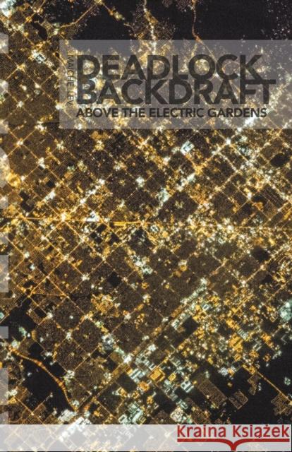 Deadlock Backdraft: Above the Electric Gardens Maiche Lev   9780997575750 Hdw Publications