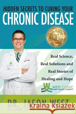 Hidden Secrets to Curing Your Chronic Disease Jason West 9780997576238