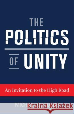 The Politics of Unity: An Invitation to the High Road Michael Cuddehe 9780997577105 Three Worlds Press