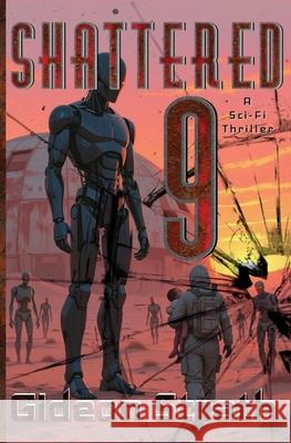 Shattered 9: A Sci-Fi Thriller Gideon Strath 9780997578669 Cmb Fiction