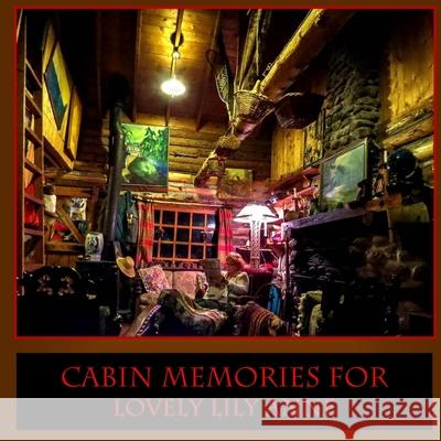 Cabin Memories for Lovely Lily Anne Atwood Cutting 9780997581980 Echo Hill Arts Press, LLC