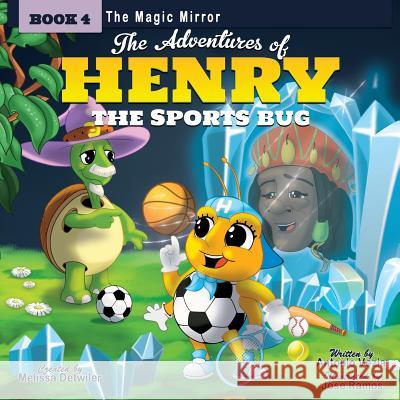 The Adventures of Henry the Sports Bug: Book 4: The Magic Mirror Melissa Detwiler 9780997587838 Henry the Sports Bug, LLC