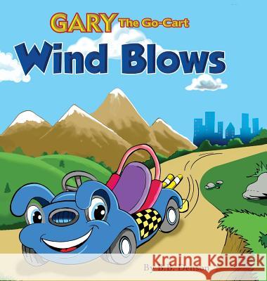 Gary The Go-Cart: Wind Blows Denson, B. B. 9780997588309 Desideramus Publishing