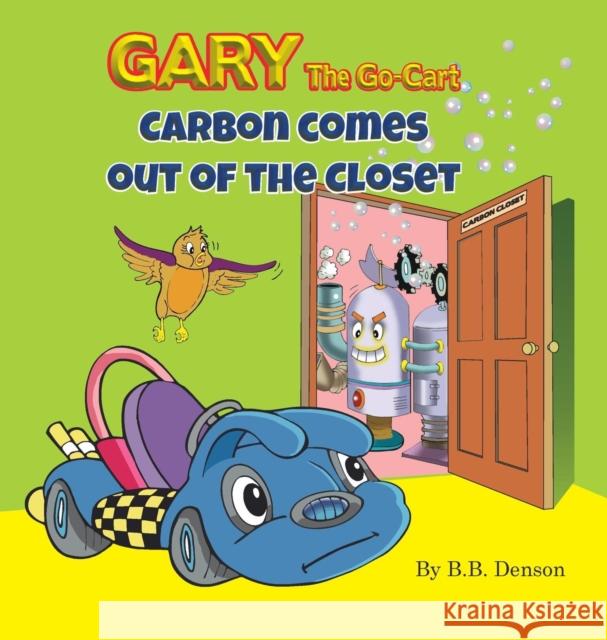 Gary The Go-Cart: Carbon Comes Out of the Closet Denson, B. B. 9780997588330 Desideramus Publishing