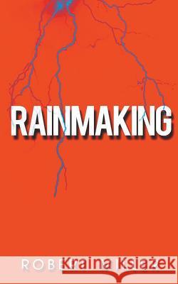 Rainmaking: Impacting the World Through the Power of Emotions and the Magic of Storytelling Robert Miller 9780997588712 Iluminandote LLC