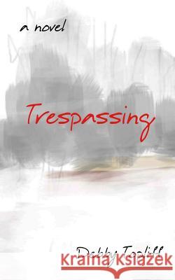 Trespassing Debby Topliff 9780997588903