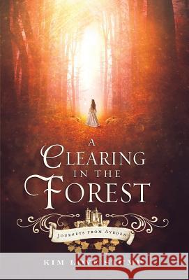 A Clearing in the Forest Kim Love Stump 9780997591408 Foxcroft Publishing