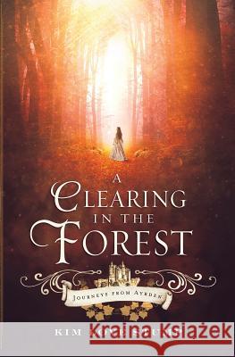 A Clearing in the Forest Kim Love Stump 9780997591415 Foxcroft Publishing