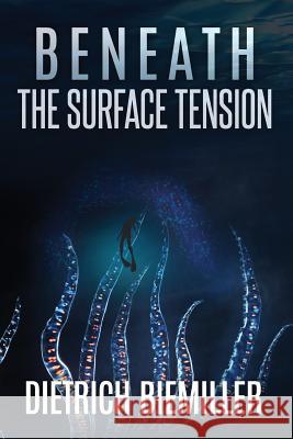 Beneath the Surface Tension Dietrich Biemiller 9780997591507