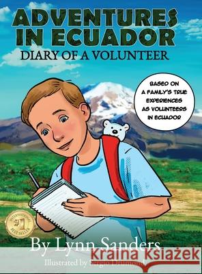 Adventures in Ecuador: Diary of a Volunteer Lynn Sanders Sergio Drumond Ann Knipp 9780997592177