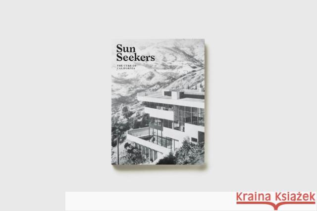 Sun Seekers: The Cure of California Lyra Kilston 9780997593587 Atelier Editions