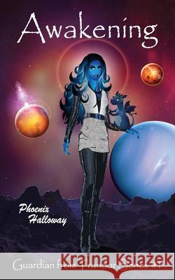 Awakening: Guardian from Trandor Series #1 Phoenix Halloway 9780997595710 Julie M. Hall