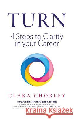 Turn: 4 Steps to Clarity in your Career Chorley, Clara 9780997596106