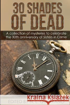 30 Shades of Dead: A collection of mysteries to celebrate the 30th anniversary of Sisters in Crime Walling, Karen Bostrom 9780997598674 WC Publishing