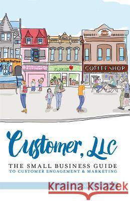 Customer, LLC: The Small Business Guide to Customer Engagement & Marketing Hillary Berman 9780997599602 Popcorn & Ice Cream, LLC