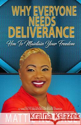 Why Everyone Needs Deliverance: How To Maintain Your Freedom Mattie Monique Nottage 9780997600759