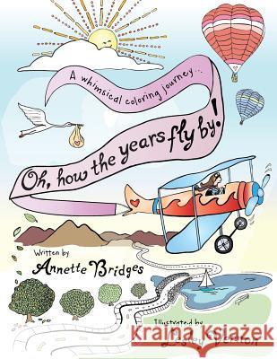 Oh, How the Years Fly By!: A Whimsical Coloring Journey... Annette Bridges Lesley Vernon 9780997601466 Ranch House Press