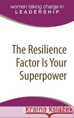The Resilience Factor Is Your Superpower Pattie Vargas 9780997601800
